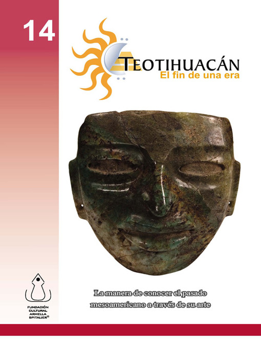 Title details for Teotihuacán- El Fin De Una Era by FCAS- Fundación Cultural Armella Spitalier - Available